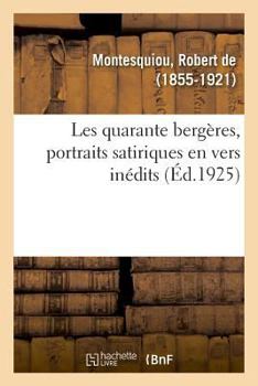 Paperback Les Quarante Bergères, Portraits Satiriques En Vers Inédits [French] Book