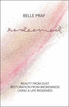 Paperback Redeemed: Beauty from Dust, Restoration from Brokenness, Living a Life Redeemed Book