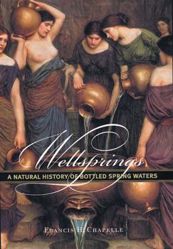 Hardcover Wellsprings: A Natural History of Bottled Spring Waters Book