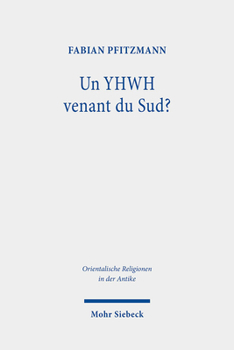 Hardcover Un Yhwh Venant Du Sud?: de la Reception Veterotestamentaire Des Traditions Meridionales Et Du Lien Entre Madian, Le Neguev Et l'Exode (Ex-Nb; JG 5; PS [French] Book