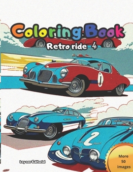 Retro ride: A vintage racing car coloring book with over 50 images for you to enjoy