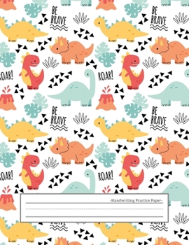 Handwriting Practice Paper: Wide Ruled Papers with Dotted Dashed Midline Alphabets abc Letter Writing Practice Sheets Handwriting Pages for ... Primary Notebook Kids Girls Boys, Dinosaur