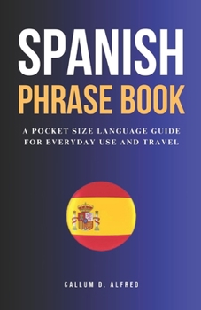 Paperback Spanish Phrase Book: A Pocket Size Language Guide For Everyday Use And Travel [Large Print] Book