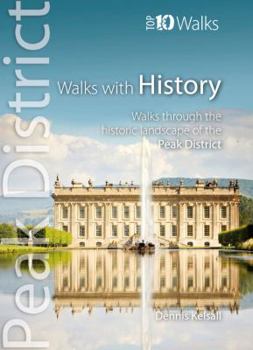 Walks with History: Walks Through the Historic Landscape of the Peak District (Peak District: Top 10 Walks) - Book  of the Walks with History