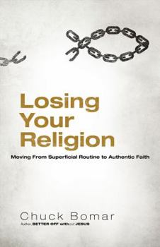 Paperback Losing Your Religion: Moving from Superficial Routine to Authentic Faith Book