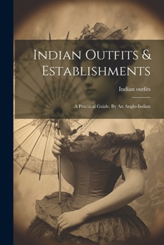 Paperback Indian Outfits & Establishments: A Practical Guide, By An Anglo-indian Book