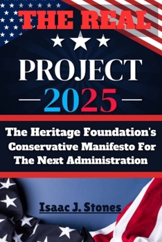 PROJECT 2025 Blueprint for a New America ??: Charting a Path for Authoritarian Rule - The Heritage Foundation's Conservative Manifesto for The Next Administration. Summarized Edition.