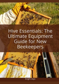 Paperback Hive essentials the ultimate equipment guide for new beekeepers Book