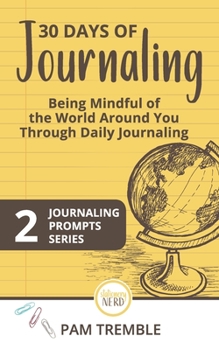 Paperback 30 Days of Journaling: Being Mindful of the World Around You Through Daily Journaling Book