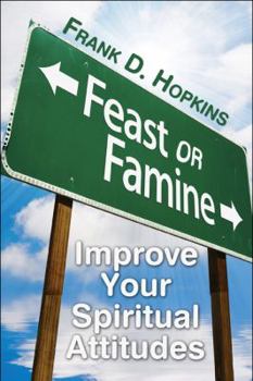 Paperback Feast or Famine: Improve Your Spiritual Attitudes Book