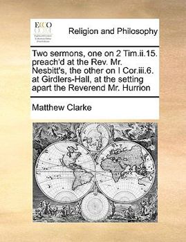 Paperback Two Sermons, One on 2 Tim.II.15. Preach'd at the Rev. Mr. Nesbitt's, the Other on I Cor.III.6. at Girdlers-Hall, at the Setting Apart the Reverend Mr. Book