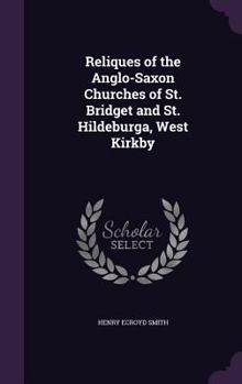 Reliques of the Anglo-Saxon Churches of St. Bridget and St. Hildeburga, West Kirkby