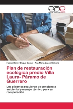 Plan de restauración ecológica predio Villa Laura- Páramo de Guerrero: Los páramos requieren de conciencia ambiental y manejo técnico para su recuperación