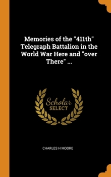 Hardcover Memories of the 411th Telegraph Battalion in the World War Here and over There ... Book