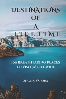 Paperback Destinations of a Lifetime: 100 Breathtaking Places to Visit Worldwide Book