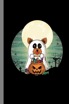 Terrier Yorkshire Ghost: Haunted Ghoul Spooky Dogs Halloween Party Scary Hallows Eve All Saint's Day Celebration Gift For Celebrant And Trick Or Treat (6"x9") Dot Grid Notebook To Write In