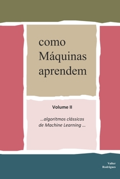 Paperback como Máquinas aprendem: Volume II ...algoritmos clássicos de Machine Learning [Portuguese] Book
