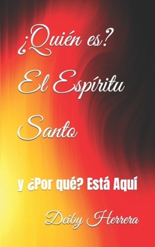 �qui�n Es? El Esp�ritu Santo: Y �por Qu�? Est� Aqu�