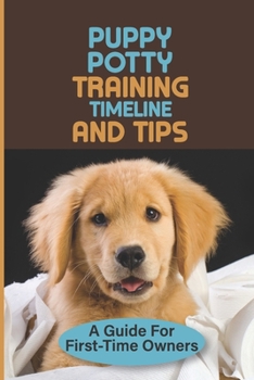 Paperback Puppy Potty Training Timeline And Tips: A Guide For First-Time Owners: Solving Your Puppy Potty Training Problems Book