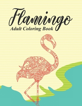 Paperback Flamingo Adult Coloring Book: Stress Relieving Illustrations And Designs Of Flamingos To Color, Relaxing Coloring Sheets Book