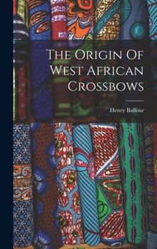 Hardcover The Origin Of West African Crossbows Book