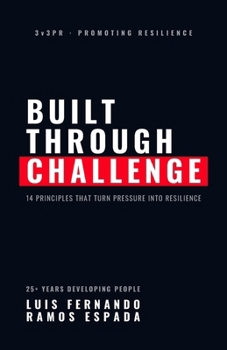 Paperback Built Through Challenge: 14 Principles That Turn Pressure Into Resilience Book