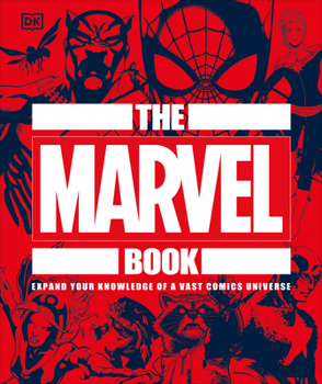 Hardcover The Marvel Book: Expand Your Knowledge of a Vast Comics Universe Book