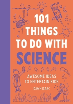 Paperback 101 Things to Do with Science: Awesome Ideas to Entertain Kids Book
