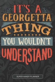 It's A Georgetta Thing You Wouldn't Understand: Georgetta Name Planner With Notebook Journal Calendar Personal Goals Password Manager & Much More, Perfect Gift For Georgetta