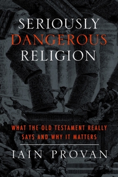Paperback Seriously Dangerous Religion: What the Old Testament Really Says and Why It Matters Book