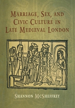 Hardcover Marriage, Sex, and Civic Culture in Late Medieval London Book