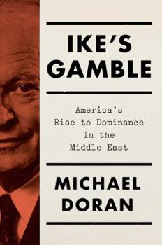 Hardcover Ike's Gamble: America's Rise to Dominance in the Middle East Book