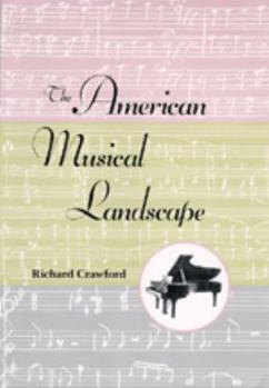 The American Musical Landscape: The Business of Musicianship from Billings to Gershwin, Updated With a New Preface (Ernest Bloch Lectures, 8) - Book  of the Ernest Bloch Lectures