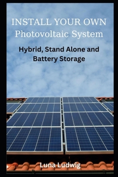 Paperback INSTALL YOUR OWN Photovoltaic System: Hybrid, Stand Alone and Battery Storage Book