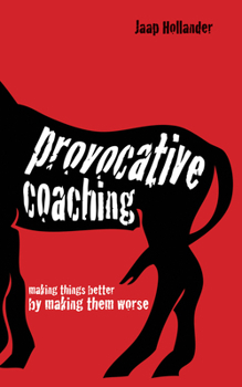 Paperback Provocative Coaching: Making Things Better by Making Them Worse Book