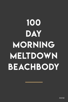 Paperback 100 day morning Journal Motivational Quote To Get Into Shape, Journal: Writing Journal Lined, Diary, Notebook: 100 day morning meltdown beachbody Weig Book