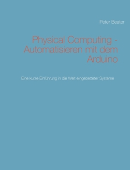 Paperback Physical Computing - Automatisieren mit dem Arduino: Eine kurze Einführung in die Welt eingebetteter Systeme [German] Book