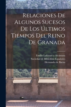 Paperback Relaciones De Algunos Sucesos De Los Últimos Tiempos Del Reino De Granada [Spanish] Book