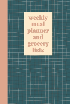 Weekly Meal Planner and Grocery Lists: 52 Weeks of Meal Prep and Planning, Grocery Lists, and Favorite Go-To Recipes | Notebook with Teal Green and ... Design (Meal Planning and Shopping Lists)