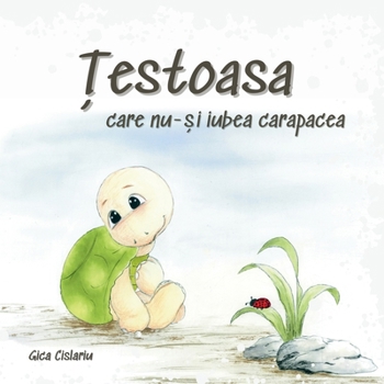 Paperback Testoasa care nu-si iubea carapacea [Romanian] Book