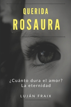 Paperback Querida Rosaura: ¿Cuánto dura el amor? La eternidad [Spanish] Book