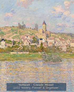 Paperback Vetheuil - Claude Monet 2020 Weekly Planner & Organizer: A Monthly and Yearly Calendar Book