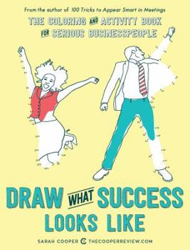 Paperback Draw What Success Looks Like: The Coloring and Activity Book for Serious Businesspeople Book