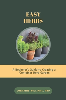 Paperback Easy Herbs: A Beginner's Guide to Creating a Container Herb Garden Book
