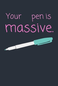 Paperback Your pen is massive.: Funny Dirty Lined Notebook Gift for Him Book