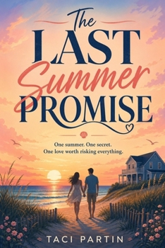 The Last Summer Promise: One Summer. One Secret. One love worth risking everything.