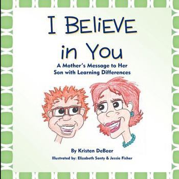 Paperback I Believe in You: A Mother's Message to Her Son with Learning Differences Book