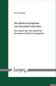 Hardcover Das Markus-Evangelium Von Einsamkeit Und Liebe: Eine Studie Uber Den Begriff Der Einsamkeit Im Markus-Evangelium [German] Book