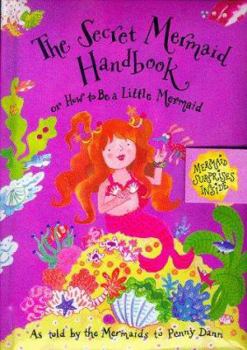 Hardcover The Secret Mermaid Handbook: Or How to Be a Little Mermaid Book