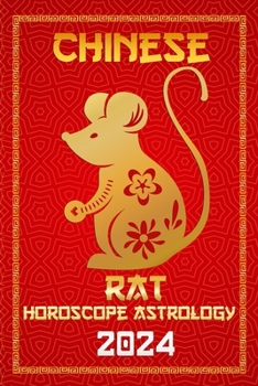 Rat Chinese Horoscope 2024: Chinese Zodiac Fortune and Personality for the Year of the Wood Dragon 2024 (Chinese Horoscopes & Astrology 2024)